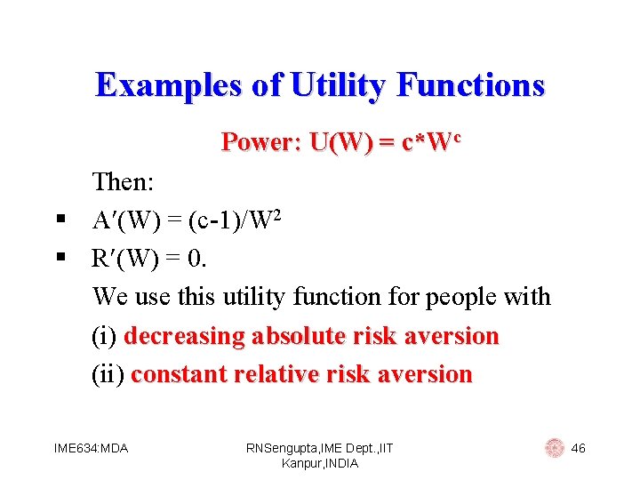 Examples of Utility Functions Power: U(W) = c*Wc Then: § A (W) = (c-1)/W