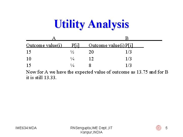 Utility Analysis A B Outcome value(i) P[i] 15 ½ 20 1/3 10 ¼ 12