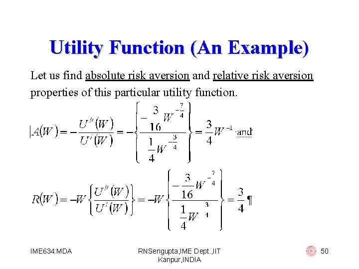 Utility Function (An Example) Let us find absolute risk aversion and relative risk aversion