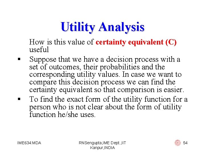 Utility Analysis § § How is this value of certainty equivalent (C) useful Suppose