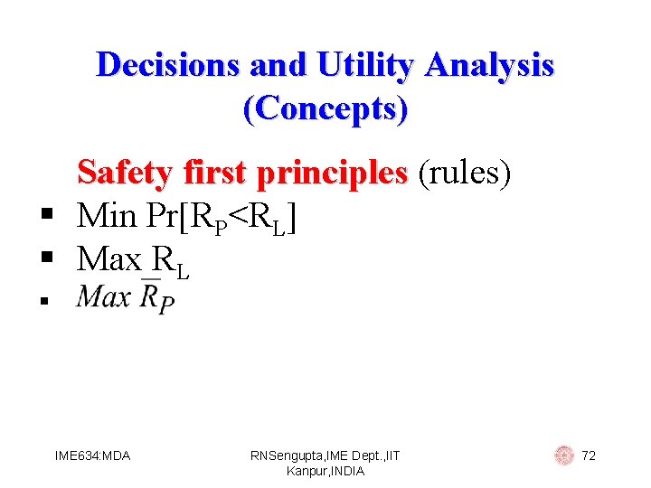 Decisions and Utility Analysis (Concepts) Safety first principles (rules) § Min Pr[RP<RL] § Max