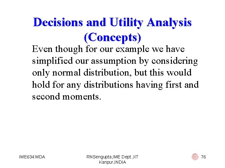 Decisions and Utility Analysis (Concepts) Even though for our example we have simplified our