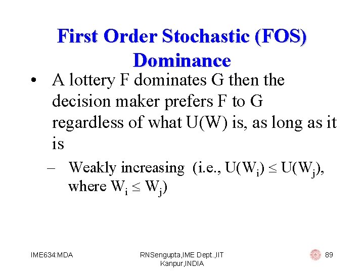 First Order Stochastic (FOS) Dominance • A lottery F dominates G then the decision