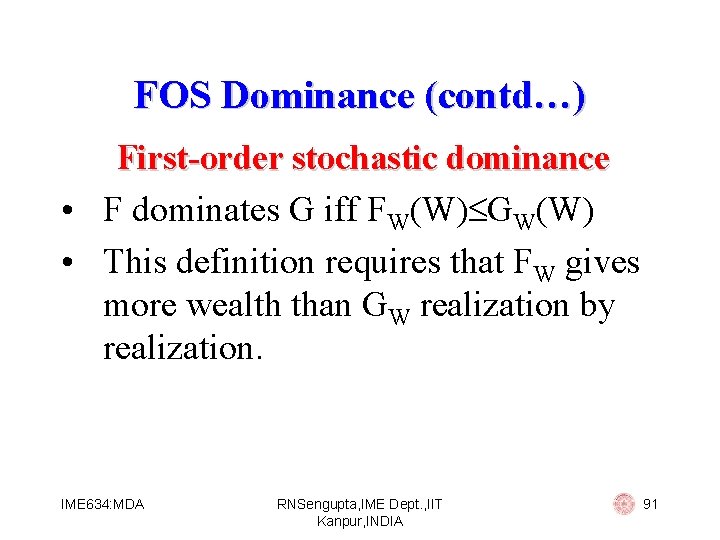 FOS Dominance (contd…) First-order stochastic dominance • F dominates G iff FW(W) GW(W) •