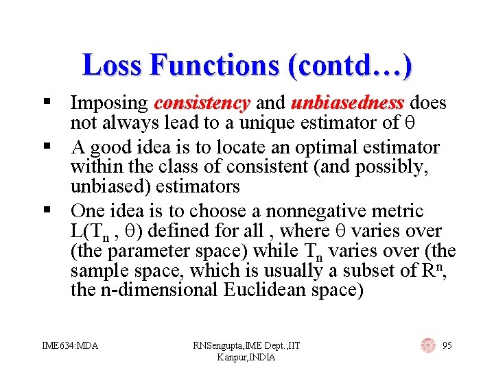 Loss Functions (contd…) § Imposing consistency and unbiasedness does not always lead to a