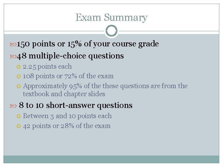 Exam Summary 150 points or 15% of your course grade 48 multiple-choice questions 2.