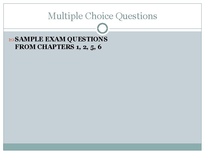 Multiple Choice Questions SAMPLE EXAM QUESTIONS FROM CHAPTERS 1, 2, 5, 6 