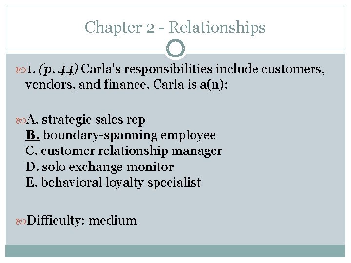 Chapter 2 - Relationships 1. (p. 44) Carla's responsibilities include customers, vendors, and finance.