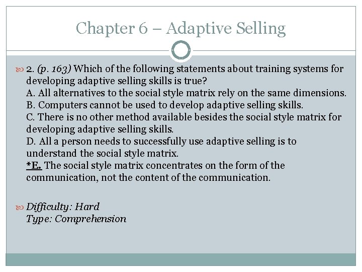 Chapter 6 – Adaptive Selling 2. (p. 163) Which of the following statements about