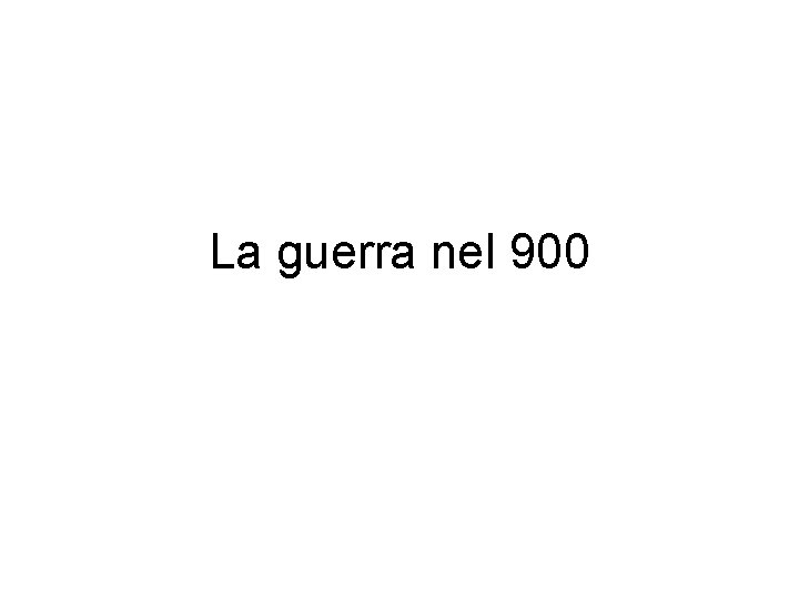 La Guerra è La Continuazione Della Politica Con Altri Mezzi La guerra nel 900 La guerra e il