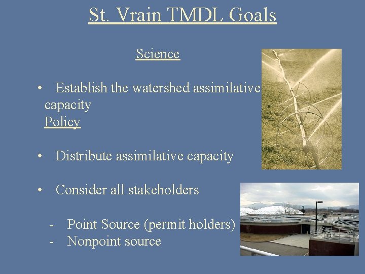 St. Vrain TMDL Goals Science • Establish the watershed assimilative capacity Policy • Distribute