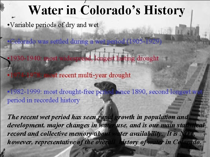 Water in Colorado’s History • Variable periods of dry and wet • Colorado was