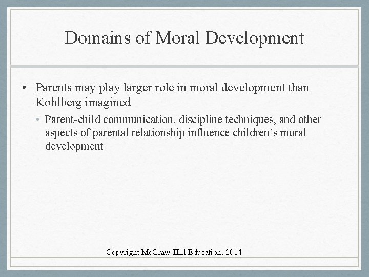 Domains of Moral Development • Parents may play larger role in moral development than