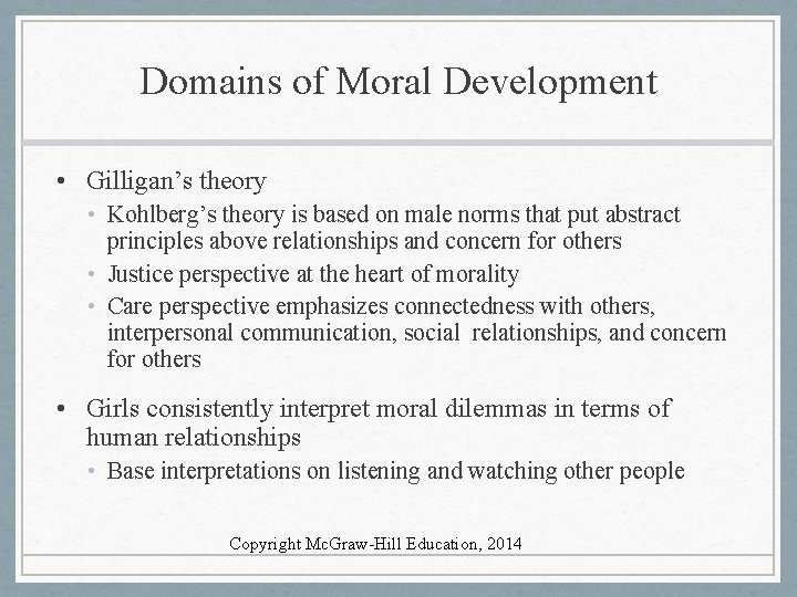Domains of Moral Development • Gilligan’s theory • Kohlberg’s theory is based on male