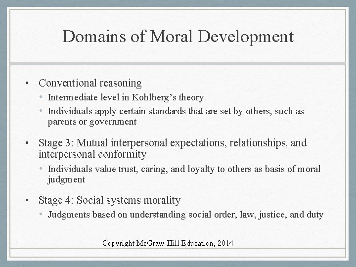 Domains of Moral Development • Conventional reasoning • Intermediate level in Kohlberg’s theory •