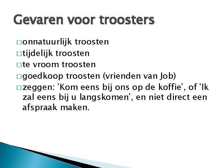 Gevaren voor troosters � onnatuurlijk troosten � tijdelijk troosten � te vroom troosten �