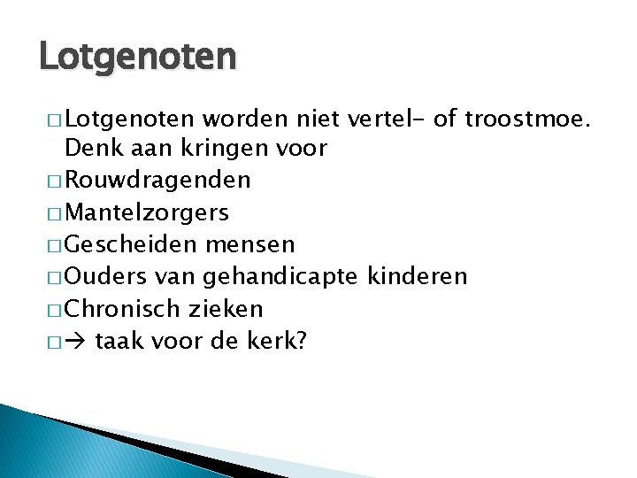 Lotgenoten � Lotgenoten worden niet vertel- of troostmoe. Denk aan kringen voor � Rouwdragenden