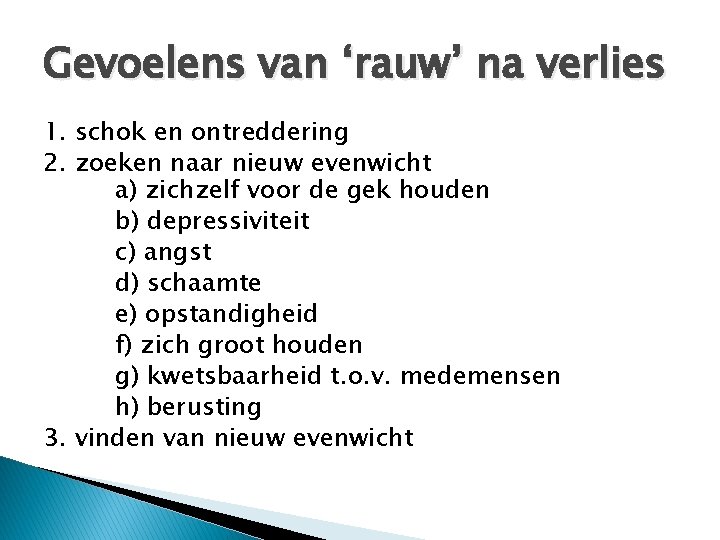 Gevoelens van ‘rauw’ na verlies 1. schok en ontreddering 2. zoeken naar nieuw evenwicht