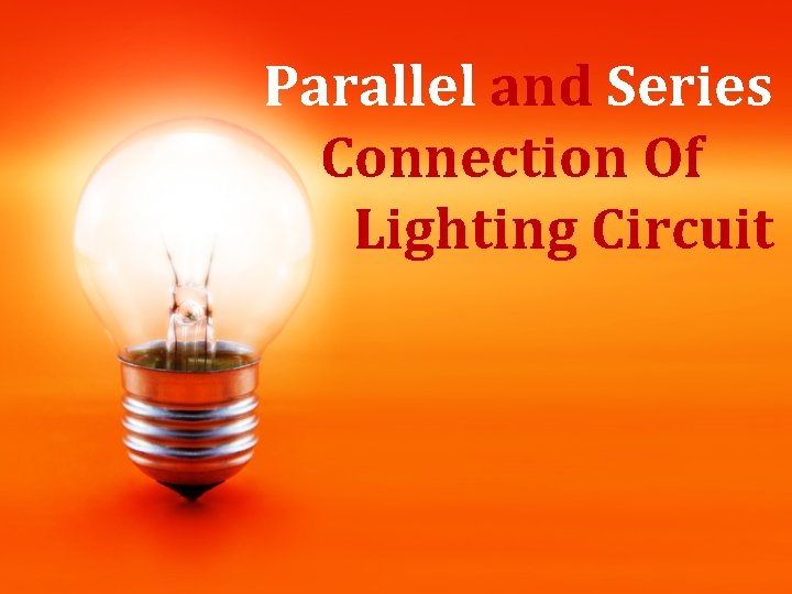 Parallel and Series Connection Of Lighting Circuit Parallel and Series Connection Of Lighting Circuit
