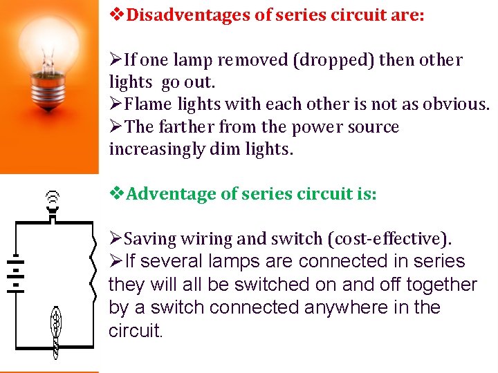 v. Disadventages of series circuit are: ØIf one lamp removed (dropped) then other lights v. Disadventages of series circuit are: ØIf one lamp removed (dropped) then other lights