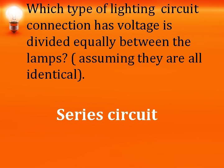 Which type of lighting circuit connection has voltage is divided equally between the lamps? Which type of lighting circuit connection has voltage is divided equally between the lamps?