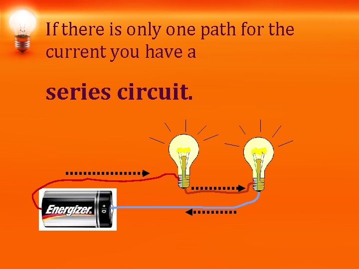 If there is only one path for the current you have a series circuit. If there is only one path for the current you have a series circuit.