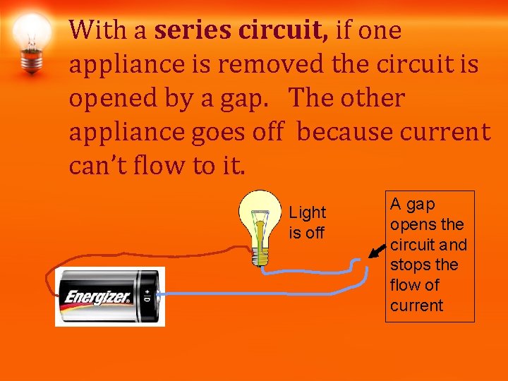 With a series circuit, if one appliance is removed the circuit is opened by With a series circuit, if one appliance is removed the circuit is opened by