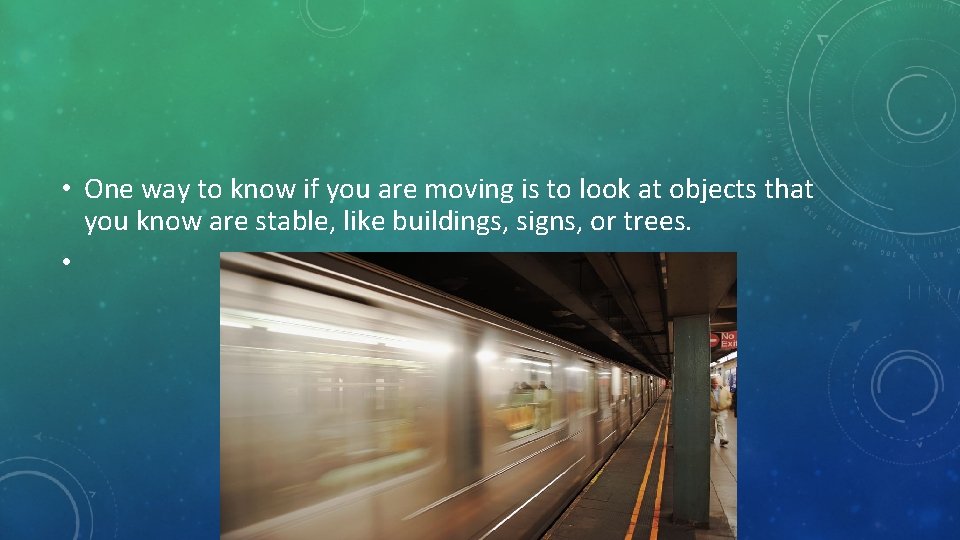  • One way to know if you are moving is to look at