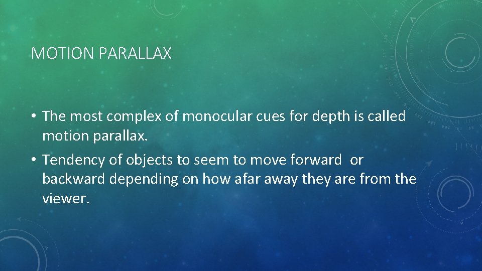 MOTION PARALLAX • The most complex of monocular cues for depth is called motion