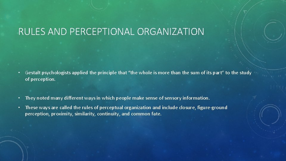 RULES AND PERCEPTIONAL ORGANIZATION • Gestalt psychologists applied the principle that “the whole is
