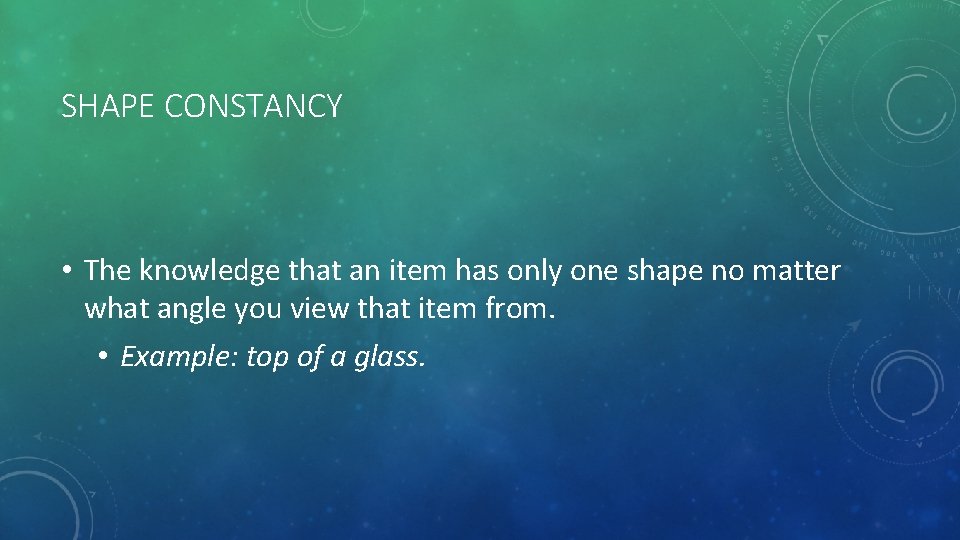 SHAPE CONSTANCY • The knowledge that an item has only one shape no matter