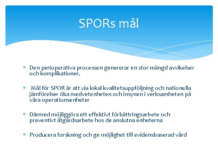 SPORs mål Den perioperativa processen genererar en stor mängd avvikelser och komplikationer. Mål för