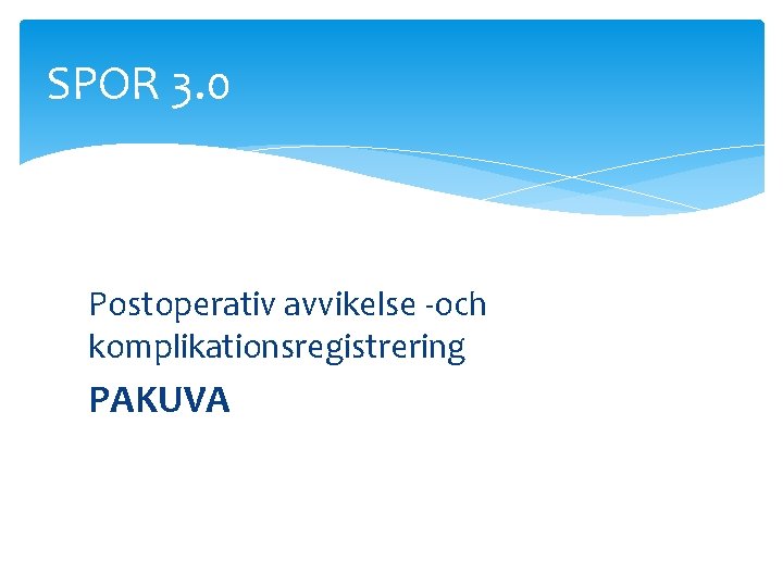 SPOR 3. 0 Postoperativ avvikelse -och komplikationsregistrering PAKUVA 