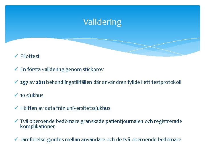 Validering ü Pilottest ü En första validering genom stickprov ü 297 av 2811 behandlingstillfällen