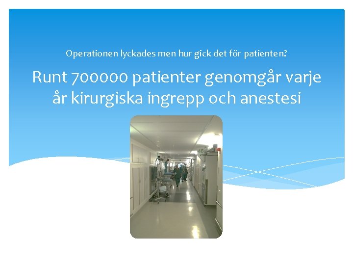 Operationen lyckades men hur gick det för patienten? Runt 700000 patienter genomgår varje år