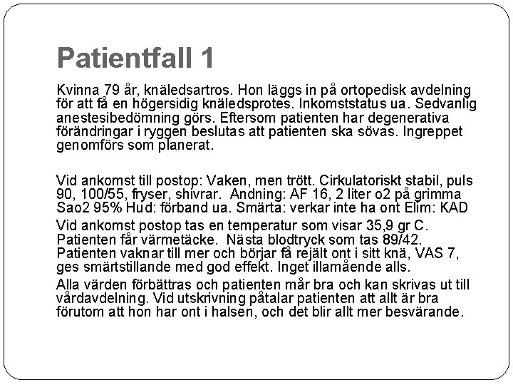 Patientfall 1 Kvinna 79 år, knäledsartros. Hon läggs in på ortopedisk avdelning för att