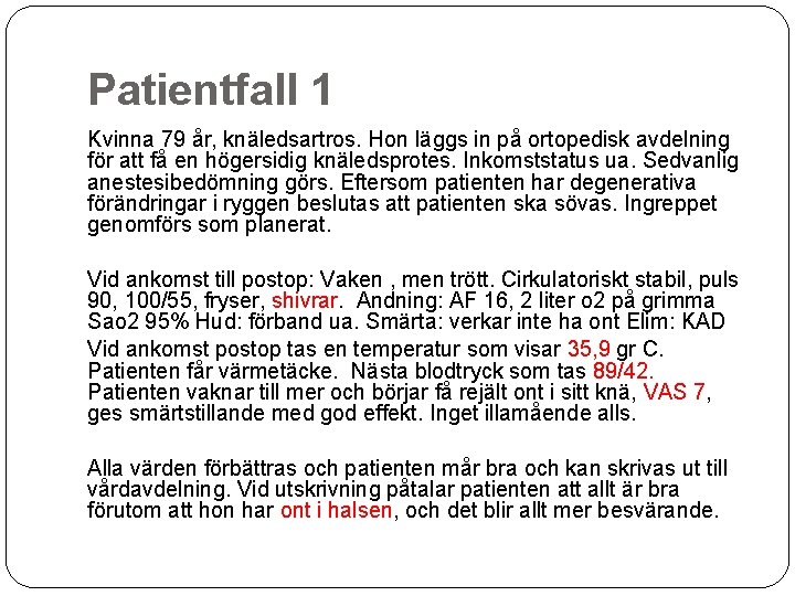 Patientfall 1 Kvinna 79 år, knäledsartros. Hon läggs in på ortopedisk avdelning för att