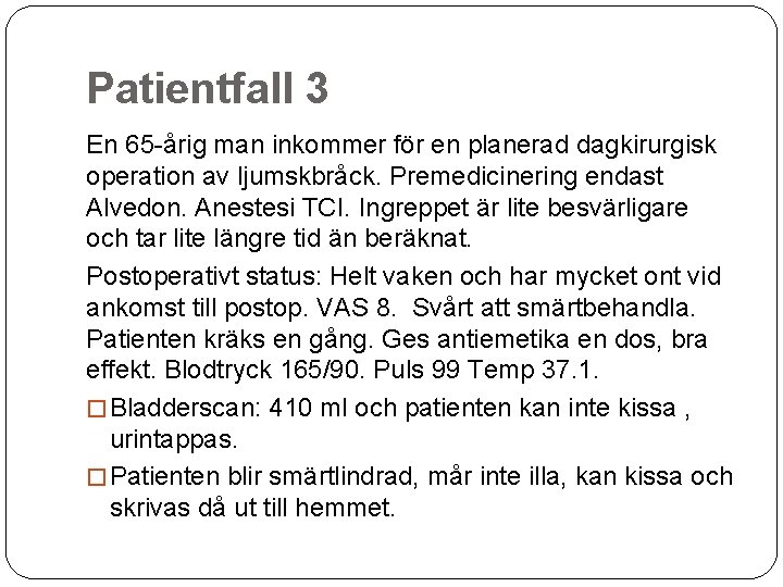 Patientfall 3 En 65 -årig man inkommer för en planerad dagkirurgisk operation av ljumskbråck.