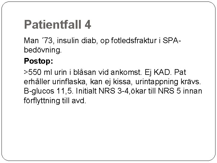 Patientfall 4 Man ´ 73, insulin diab, op fotledsfraktur i SPAbedövning. Postop: >550 ml