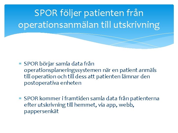 SPOR följer patienten från operationsanmälan till utskrivning SPOR börjar samla data från operationsplaneringssystemen när
