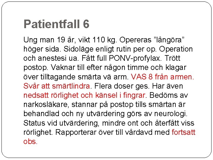 Patientfall 6 Ung man 19 år, vikt 110 kg. Opereras ”långöra” höger sida. Sidoläge