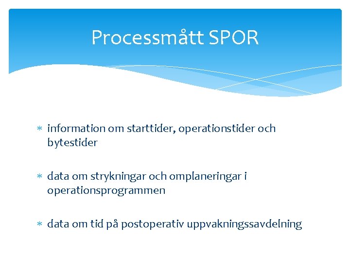 Processmått SPOR information om starttider, operationstider och bytestider data om strykningar och omplaneringar i