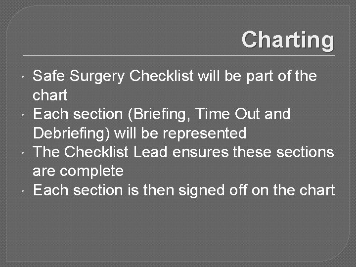 Charting Safe Surgery Checklist will be part of the chart Each section (Briefing, Time
