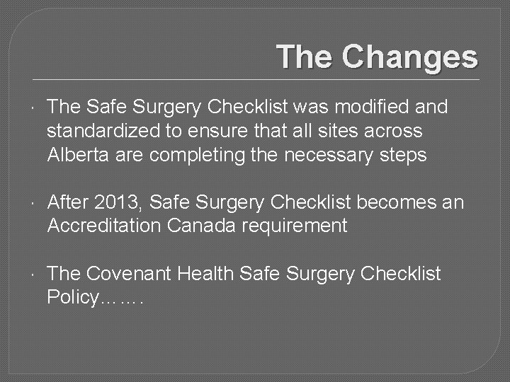 The Changes The Safe Surgery Checklist was modified and standardized to ensure that all