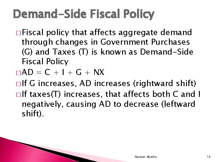 Demand-Side Fiscal Policy � Fiscal policy that affects aggregate demand through changes in Government