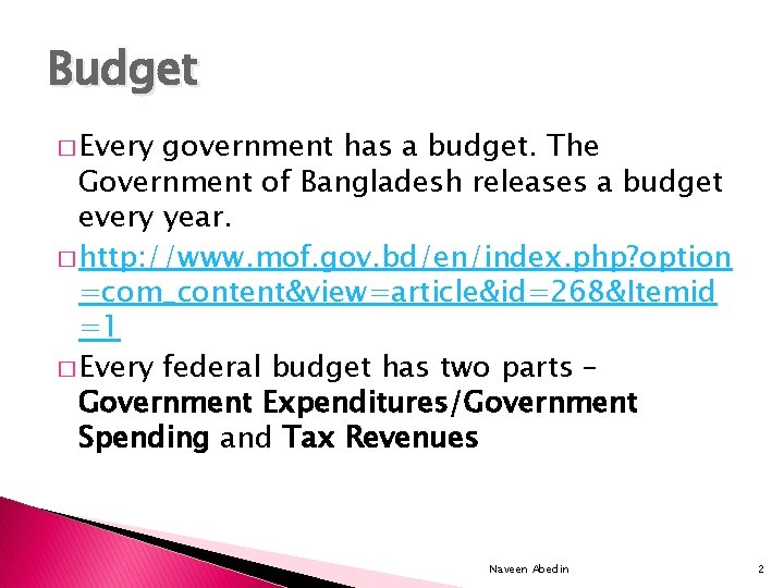 Budget � Every government has a budget. The Government of Bangladesh releases a budget