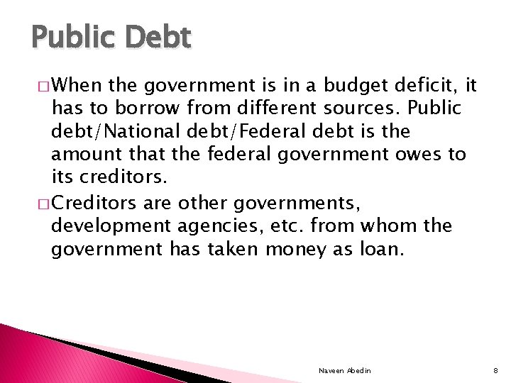 Public Debt � When the government is in a budget deficit, it has to