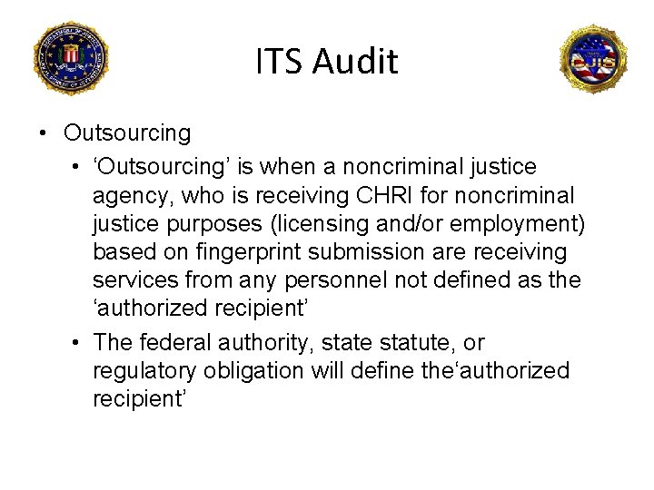 ITS Audit • Outsourcing • ‘Outsourcing’ is when a noncriminal justice agency, who is