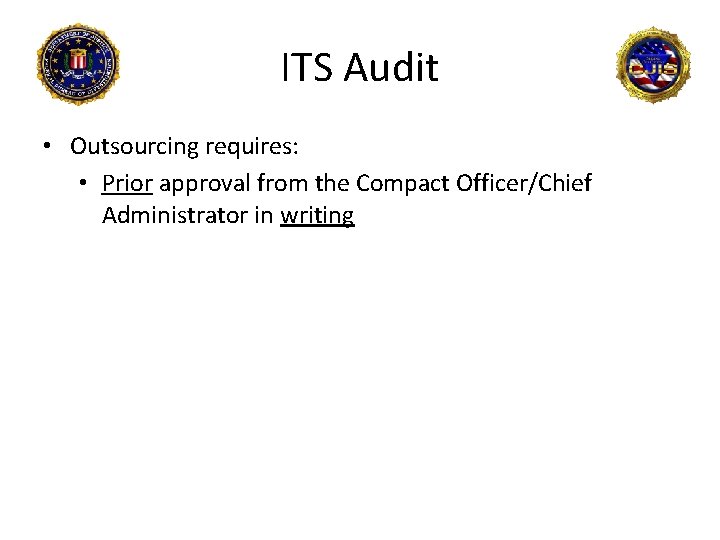 ITS Audit • Outsourcing requires: • Prior approval from the Compact Officer/Chief Administrator in