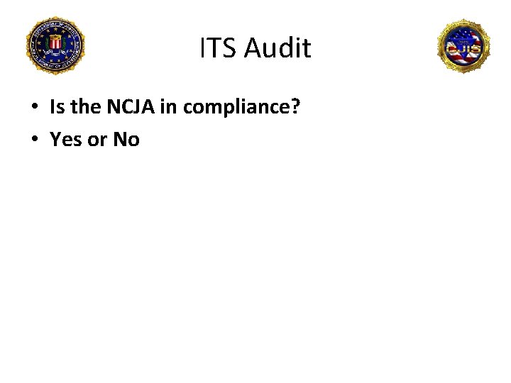 ITS Audit • Is the NCJA in compliance? • Yes or No 